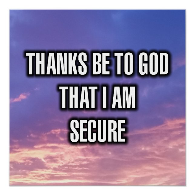 Thanks Be To God That I Am Secure Poster (Front)