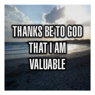 Thanks Be To God That I Am Valuable Poster