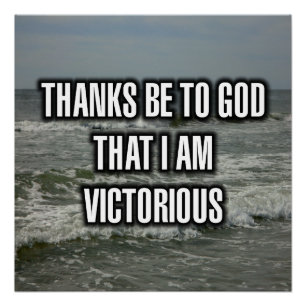 Thanks Be To God That I Am Victorious Poster