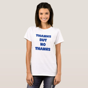 Thanks But No Thanks. T-Shirt