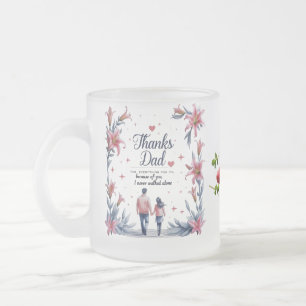 Thanks Dad – I Never Walked Alone   10 oz Frosted  Glass Coffee Mug