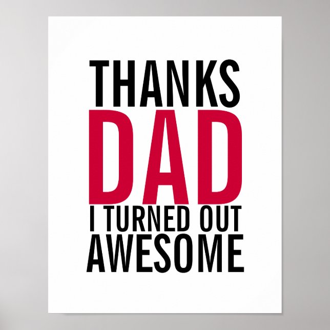Thanks Dad I Turned Out Awesome Fathers Day Poster (Front)