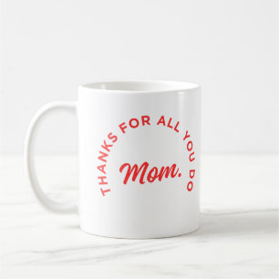 Thanks for all you do, Mum Coffee Mug