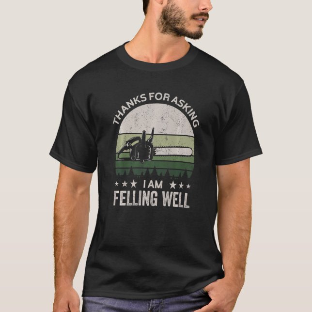 Thanks for asking I'm felling well, funny feller,  T-Shirt (Front)