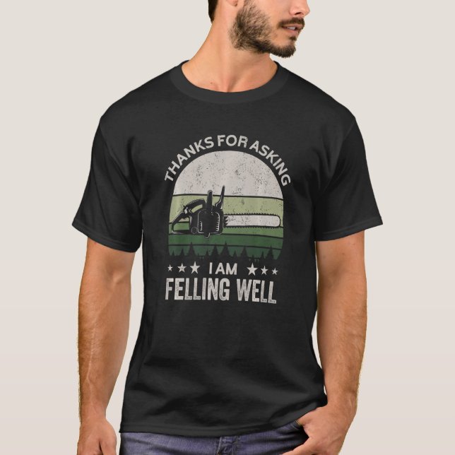 Thanks for asking I'm felling well, funny feller,  T-Shirt (Front)