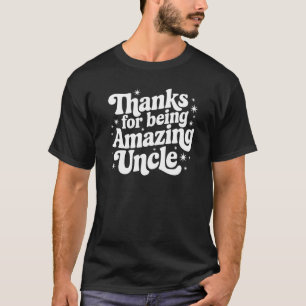 Thanks for Being Amazing, Uncle - Gift T-Shirt