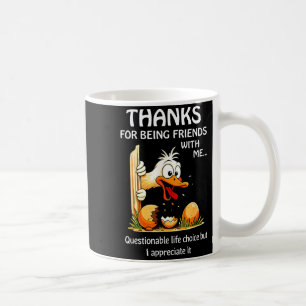 Thanks for being friends with questionable life coffee mug