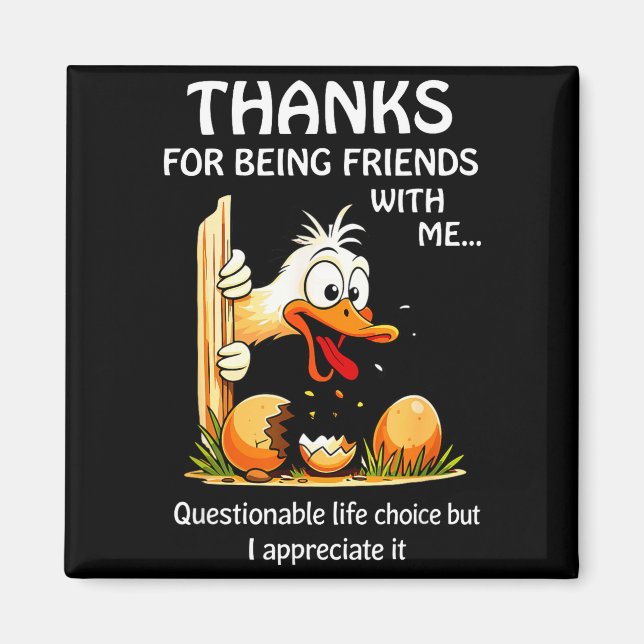 Thanks for being friends with questionable life magnet (Front)