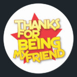 thanks for being my friend classic round sticker<br><div class="desc">thanks for being my friend</div>