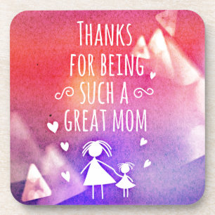 THANKS FOR BEING SUCH A GREAT MOM! COASTER