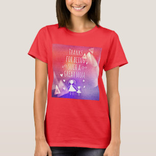 THANKS FOR BEING SUCH A GREAT MOM! T-Shirt
