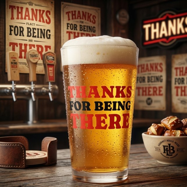 Thanks For Being There Bold Typography Pint Glass (Creator Uploaded)