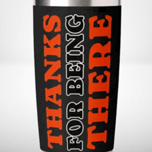 Thanks For Being There Bold Typography Thermal Insulated Tumbler