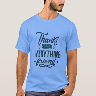 Thanks for Everything Friend friends T-Shirt