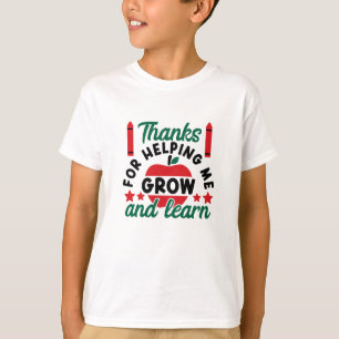 Thanks For Helping Me Grow And Learn  T-Shirt