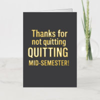 Thanks for Not Quitting – Funny Teacher Appreciati