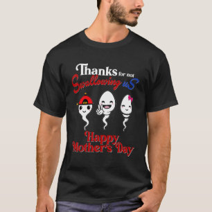 Thanks For Not Swallowing Us Happy Mother'S Day T-Shirt