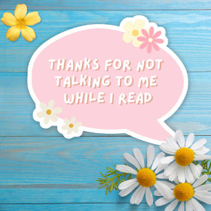 Thanks For Not Talking To Me While I Read