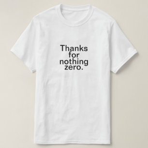 Thanks for Nothing Zero T-Shirt