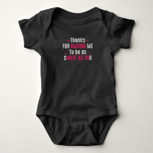 Thanks For Raising me to be as Sweet as You Baby Bodysuit