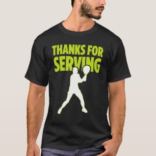 Thanks For Serving Tennis Player Tennis Match Tenn T-Shirt