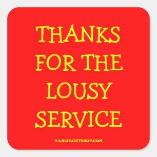 THANKS FOR THE LOUSY SERVICE SQUARE STICKER