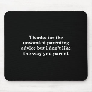 Thanks for the unwanted parenting advice funny mouse mat