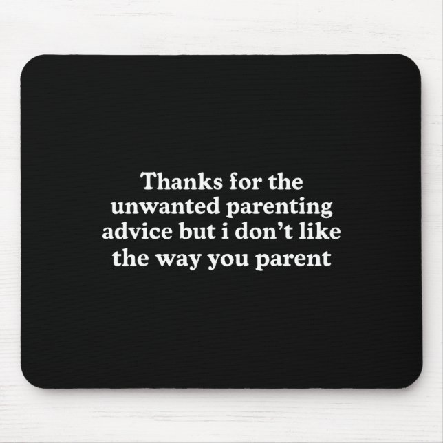 Thanks for the unwanted parenting advice funny mouse mat (Front)