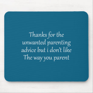 Thanks for the unwanted parenting advice funny mouse mat
