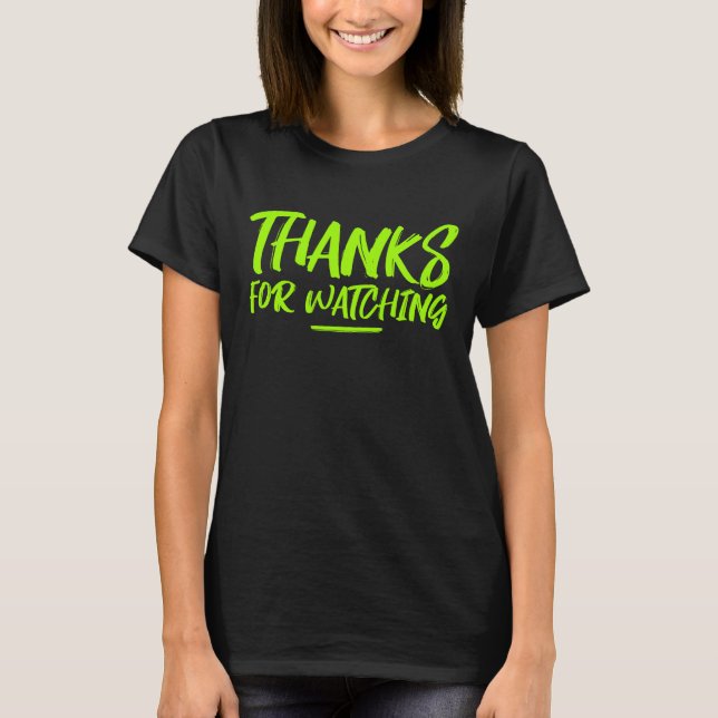 Thanks For Watching T-Shirt (Front)
