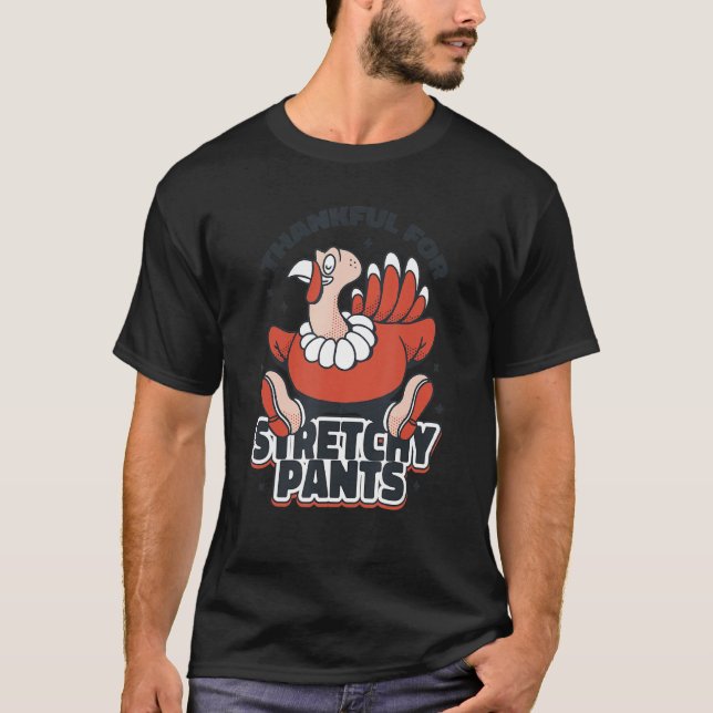 Thanks Giving Thanks for the Stretchy Pants T-Shirt (Front)