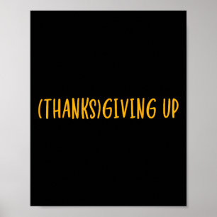 Thanks Giving Up Funny Thanksgiving Poster