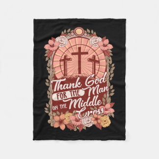 Thanks God For The Man On The Middle Cross  Fleece Blanket