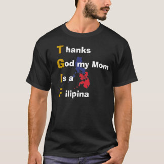 Thanks God my Mum Is a Filipina T-Shirt