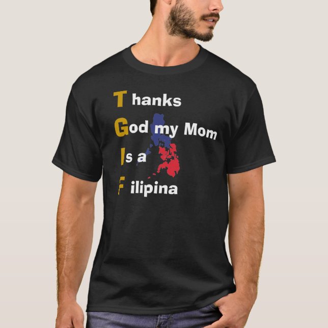 Thanks God my Mum Is a Filipina T-Shirt (Front)