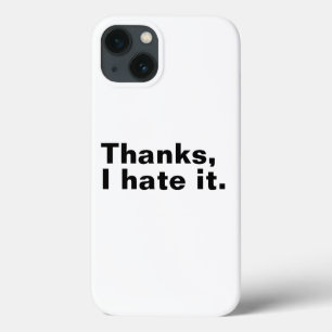Thanks, I hate it. iPhone 13 Case