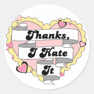 Thanks I Hate It Classic Round Sticker