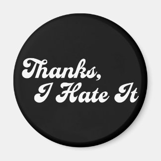 Thanks, I Hate It Custom Colours Typography Magnet