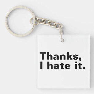 Thanks, I hate it. Key Ring
