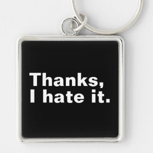 Thanks, I hate it. Key Ring