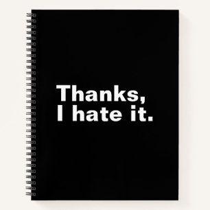 Thanks, I hate it. Notebook