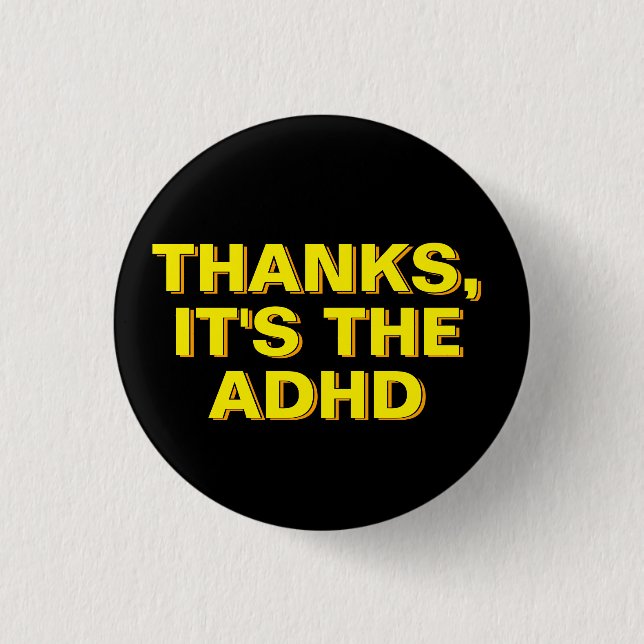 Thanks It's The ADHD Yellow Black Sarcastic Slogan 3 Cm Round Badge (Front)