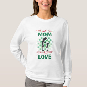 Thanks, mum for all your love T-Shirt