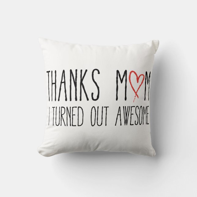 Thanks mum, I turned out awesome Cushion (Front)