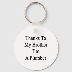 Thanks To My Brother I'm A Plumber Key Ring