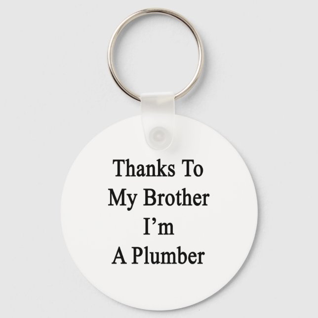 Thanks To My Brother I'm A Plumber Key Ring (Front)