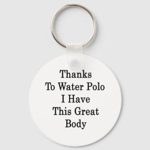 Thanks To Water Polo I Have This Great Body Key Ring