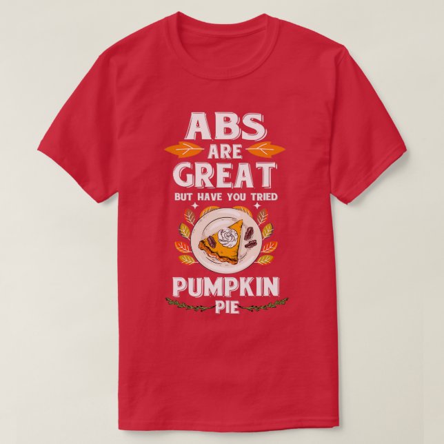 Thanksgiving ABS Are Great Pumpkin Pie 1 T-Shirt (Design Front)
