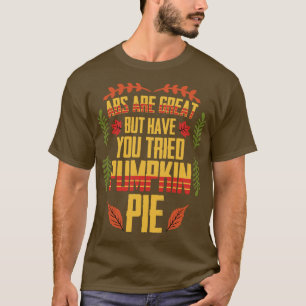 Thanksgiving ABS Are Great Pumpkin Pie T-Shirt