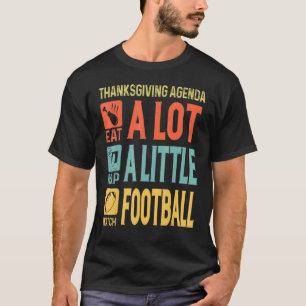 Thanksgiving Agenda Eat Nap Watch Football Footbal T-Shirt